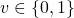 v \in \{0,1\}