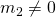 m_2 \neq 0