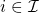 i \in \mathcal{I}