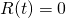 R(t) = 0