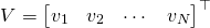 \begin{align*} V &= \begin{bmatrix} v_1 & v_2 & \cdots &  v_N  \end{bmatrix}^{\top} \end{align*}