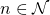 n \in \mathcal{N}