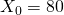 X_0 = 80