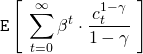 \begin{align*} \mathtt{E}\left[ \ \sum_{t=0}^\infty \beta^t \cdot \frac{c_t^{1 - \gamma}}{1-\gamma} \ \right] \end{align*}