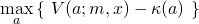 \begin{align*} \max_a \left\{ \ V(a;m,x) - \kappa(a) \ \right\} \end{align*}