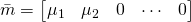 \bar{m} = \begin{bmatrix} \mu_1 & \mu_2 & 0 & \cdots & 0 \end{bmatrix}