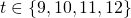 t \in \{9,10,11,12\}