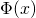\Phi(x)