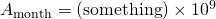 A_{\mathrm{month}} = (\mathrm{something}) \times 10^9