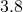 3.8
