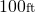 100{\scriptstyle \mathrm{ft}}