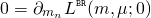 \begin{align*} 0 &= \partial_{m_n} L^{\scriptscriptstyle \mathtt{BR}}(m,\mu;0) \end{align*}