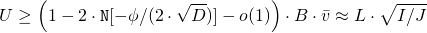 \begin{align*}  U &\geq \left(1 - 2 \cdot \mathtt{N}[-\phi/(2 \cdot \sqrt{D})] - o(1) \right) \cdot B \cdot \bar{v} \approx L \cdot \sqrt{I/J} \end{align*}