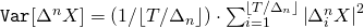\mathtt{Var}[\Delta^n X] = (1/ \lfloor T/\Delta_n \rfloor) \cdot \sum_{i=1}^{ \lfloor T/\Delta_n \rfloor} \left| \Delta_i^n X \right|^2