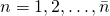 n= 1, 2, \ldots, \bar{n}