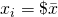 x_i = \$\bar{x}
