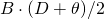 B \cdot (D + \theta)/2
