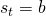 s_t = b