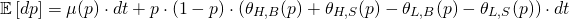 \begin{align*} \mathbb{E}\left[dp\right] &= \mu(p) \cdot dt + p \cdot \left( 1 - p \right) \cdot \left( \theta_{H,B}(p) + \theta_{H,S}(p) - \theta_{L,B}(p) - \theta_{L,S}(p) \right) \cdot dt \end{align*}