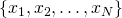 \{x_1,x_2,\ldots,x_N\}