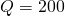 Q = 200
