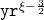 \mathtt{yr}^{\xi - {\scriptscriptstyle \frac{3}{2}}}