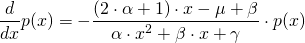 \begin{align*} \frac{d}{dx} p(x) &= - \frac{(2 \cdot \alpha + 1) \cdot x - \mu + \beta}{\alpha \cdot x^2 + \beta \cdot x + \gamma} \cdot p(x) \end{align*}