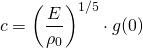 \begin{align*} c &= \left( \frac{E}{\rho_0} \right)^{1/5} \cdot g(0) \end{align*}