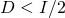 D < I/2
