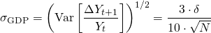 \begin{align*} \sigma_{\mathrm{GDP}} &= \left( \mathrm{Var}\left[ \frac{\Delta Y_{t+1}}{Y_t} \right] \right)^{1/2} = \frac{3 \cdot \delta}{10 \cdot \sqrt{N}} \end{align*}