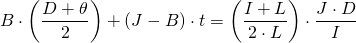 \begin{align*} B \cdot \left( \frac{D + \theta}{2} \right) + \left( J - B \right) \cdot t &= \left( \frac{I + L}{2 \cdot L} \right) \cdot \frac{J \cdot D}{I} \end{align*}