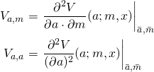 Rendered by QuickLaTeX.com \begin{align*} V_{a,m} &= \left. \frac{\partial^2 V}{\partial a \cdot \partial m}(a;m,x) \right|_{\bar{a},\bar{m}} \\ V_{a,a} &= \left. \frac{\partial^2 V}{(\partial a)^2}(a;m,x) \right|_{\bar{a},\bar{m}} \end{align*}