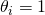 \theta_i=1