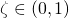 \zeta \in (0,1)