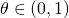 \theta \in (0,1)