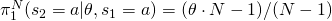 \pi_1^N(s_2=a|\theta,s_1=a) = (\theta \cdot N - 1)/(N-1)