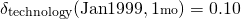 \begin{align*}  \delta_{\mathrm{technology}}(\mathrm{Jan}1999,1{\scriptstyle \mathrm{mo}}) &= 0.10 \end{align*}