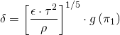 \begin{align*} \delta &= \left[ \frac{\epsilon \cdot \tau^2}{\rho} \right]^{1/5} \cdot g \left( \pi_1 \right) \end{align*}