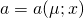 a = a(\mu;x)